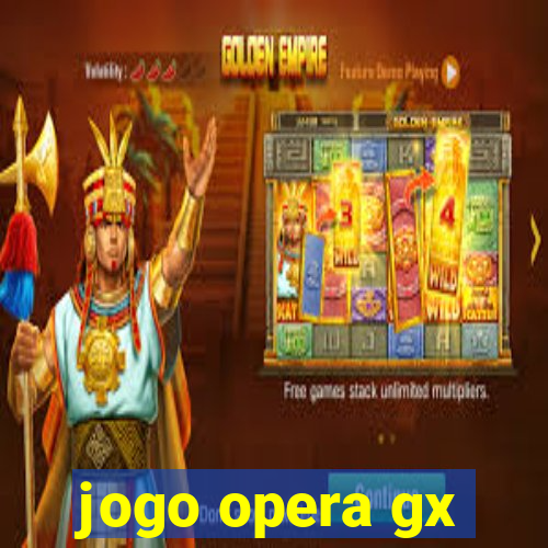 jogo opera gx